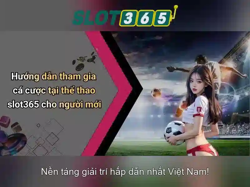 Trải nghiệm Slot365